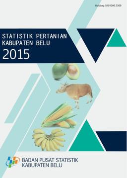 Agricultural Statistics Of Belu Regency 2015